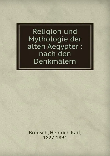 Обложка книги Religion und Mythologie der alten Aegypter, Heinrich Karl Brugsch