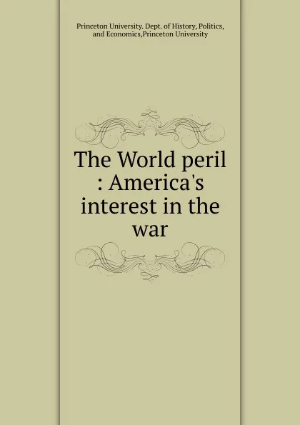 Обложка книги The World peril, Princeton University. Dept. of History