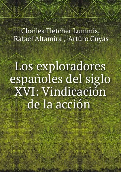 Обложка книги Los exploradores espanoles del siglo XVI, Charles Fletcher Lummis