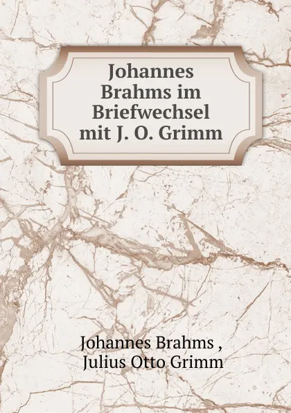 Обложка книги Johannes Brahms im Briefwechsel mit J. O. Grimm, Johannes Brahms