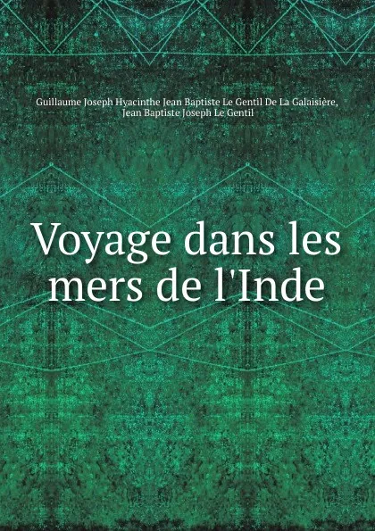 Обложка книги Voyage dans les mers de l.Inde, Guillaume J.H.J. Baptiste le Gentil de la Galaisière