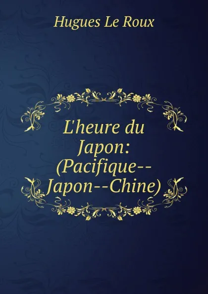 Обложка книги L.heure du Japon, Hugues le Roux