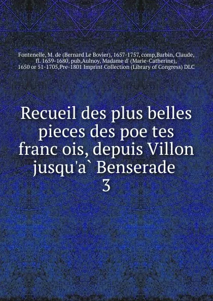 Обложка книги Recueil des plus belles pieces des poetes francois, depuis Villon jusqu.a Benserade, M. de Fontenelle