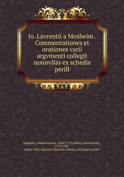 Обложка книги Io. Lavrentii a Mosheim Commentationes et orationes varii argvmenti collegit nonnvllas ex schedis perill, Johann Lorenz Mosheim