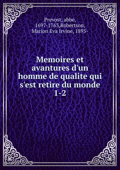 Обложка книги Memoires et avantures d.un homme de qualite qui s.est retire du monde, abbe Prevost