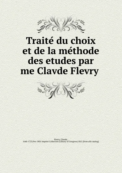 Обложка книги Traite du choix et de la methode des etudes par me Clavde Flevry, Fleury Claude