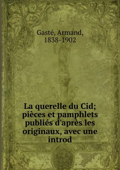 Обложка книги La querelle du Cid, Armand Gasté