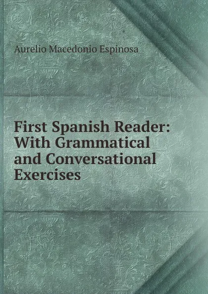 Обложка книги First Spanish Reader, Aurelio Macedonio Espinosa