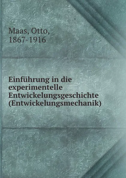 Обложка книги Einfuhrung in die experimentelle Entwickelungsgeschichte (Entwickelungsmechanik), Otto Maas