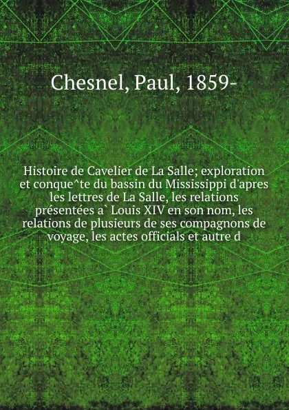 Обложка книги Histoire de Cavelier de La Salle, Paul Chesnel