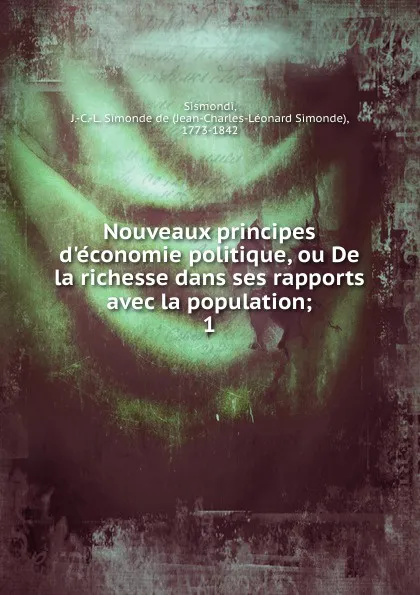 Обложка книги Nouveaux principes d.economie politique, ou De la richesse dans ses rapports avec la population, J. C. L. Simonde de Sismondi