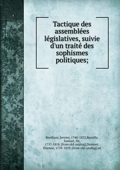 Обложка книги Tactique des assemblees legislatives, suivie d.un traite des sophismes politiques, Jeremy Bentham