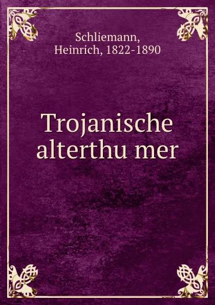 Обложка книги Trojanische alterthumer, Heinrich Schliemann