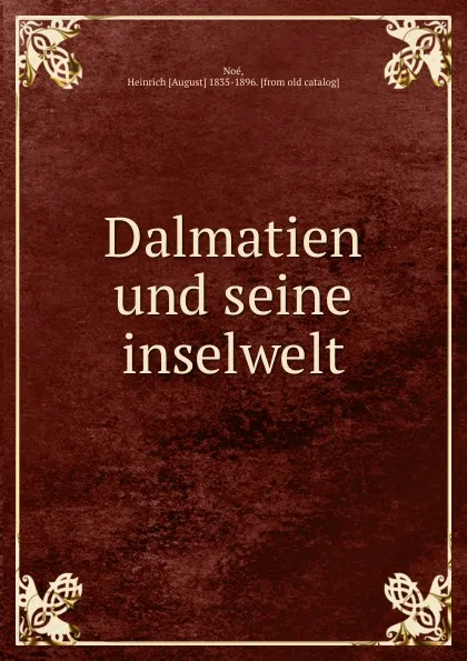 Обложка книги Dalmatien und seine inselwelt, Heinrich August Noé