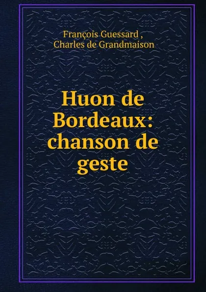 Обложка книги Huon de Bordeaux, François Guessard