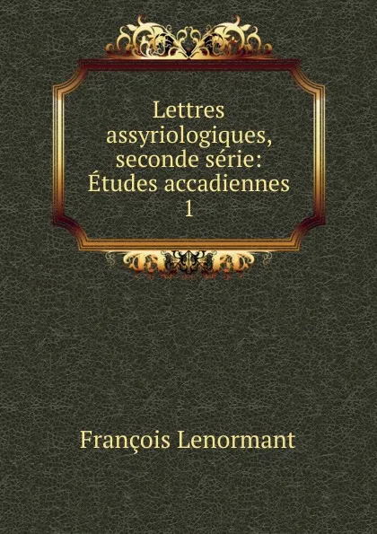 Обложка книги Lettres assyriologiques, seconde serie, François Lenormant