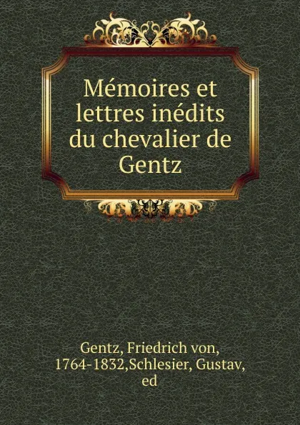 Обложка книги Memoires et lettres inedits du chevalier de Gentz, Friedrich von Gentz