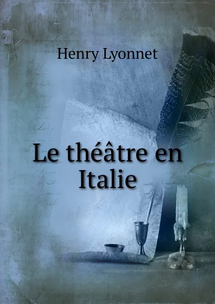 Обложка книги Le theatre en Italie, Henry Lyonnet