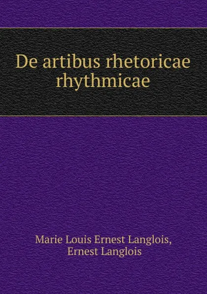 Обложка книги De artibus rhetoricae rhythmicae, Marie Louis Ernest Langlois