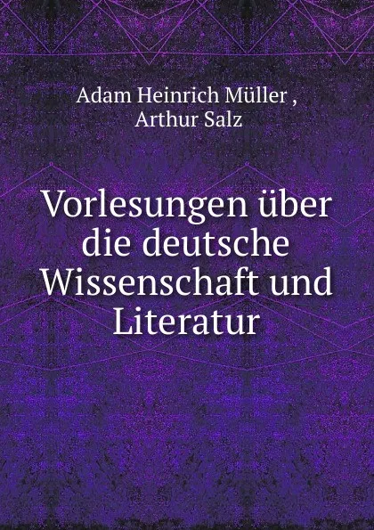 Обложка книги Vorlesungen uber die deutsche Wissenschaft und Literatur, Adam Heinrich Müller