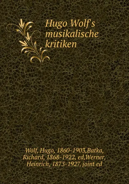 Обложка книги Hugo Wolf.s musikalische kritiken, Hugo Wolf