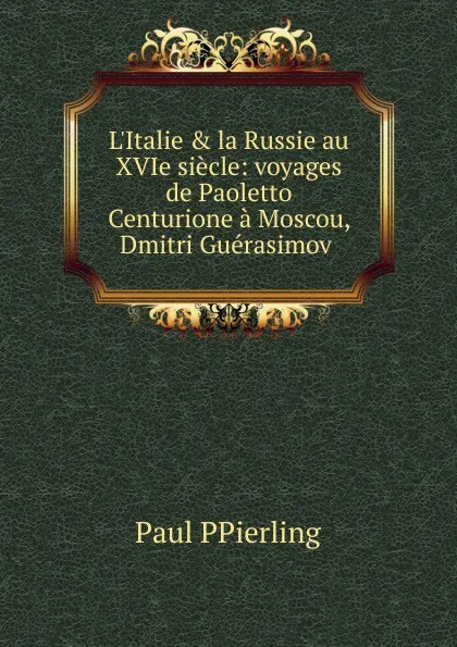 Обложка книги L.Italie . la Russie au XVIe siecle, Paul Pierling