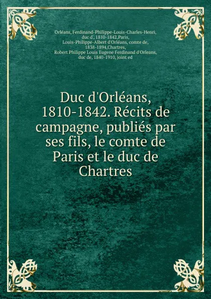 Обложка книги Duc d.Orleans, 1810-1842. Recits de campagne, publies par ses fils, le comte de Paris et le duc de Chartres, Ferdinand-Philippe-Louis-Charles-Henri Orléans