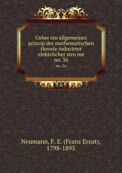 Обложка книги Ueber ein allgemeines princip der mathematischen theorie inducirter elektrischer strome, Franz Ernst Neumann