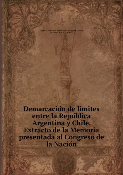 Обложка книги Demarcacion de limites entre la Republica Argentina y Chile. Extracto de la Memoria presentada al Congreso de la Nacion, John B. Nicholson