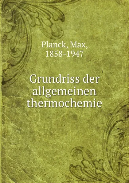 Обложка книги Grundriss der allgemeinen thermochemie, Max Planck