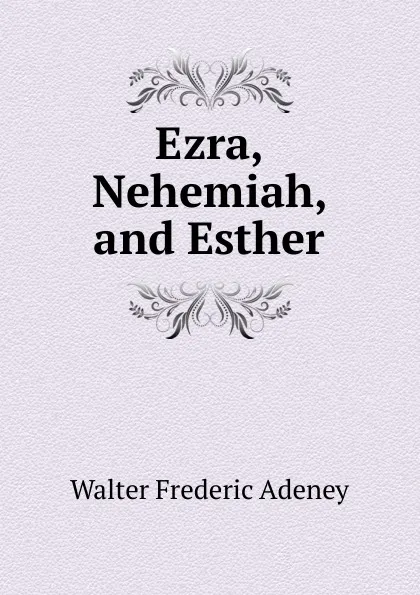 Обложка книги Ezra, Nehemiah, and Esther, Walter Frederic Adeney