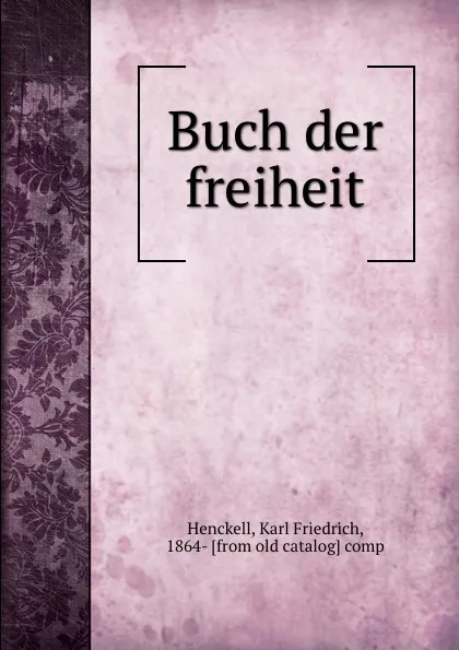 Обложка книги Buch der freiheit, Karl Friedrich Henckell