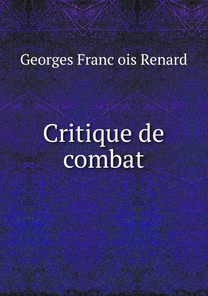 Обложка книги Critique de combat, Georges Franc̦ois Renard