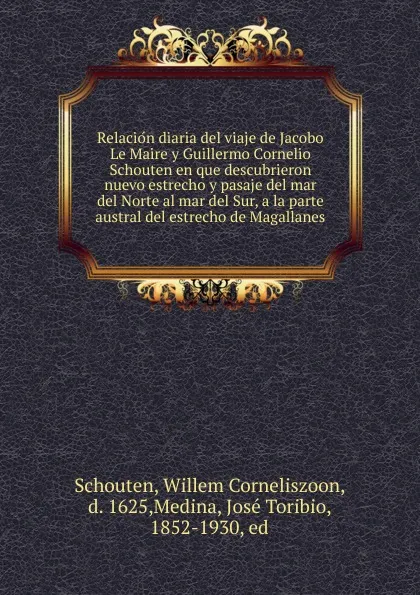 Обложка книги Relacion diaria del viaje de Jacobo Le Maire y Guillermo Cornelio Schouten en que descubrieron nuevo estrecho y pasaje del mar del Norte al mar del Sur, a la parte austral del estrecho de Magallanes, Willem Corneliszoon Schouten