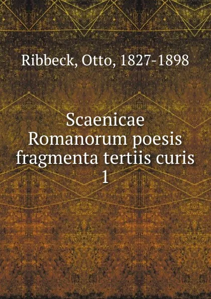 Обложка книги Scaenicae Romanorum poesis fragmenta tertiis curis, Otto Ribbeck