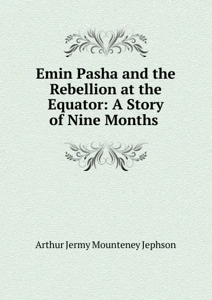 Обложка книги Emin Pasha and the Rebellion at the Equator, Arthur Jermy Mounteney Jephson