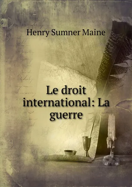 Обложка книги Le droit international, Maine Henry Sumner