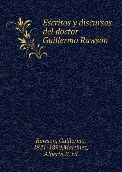 Обложка книги Escritos y discursos del doctor Guillermo Rawson, Guillermo Rawson