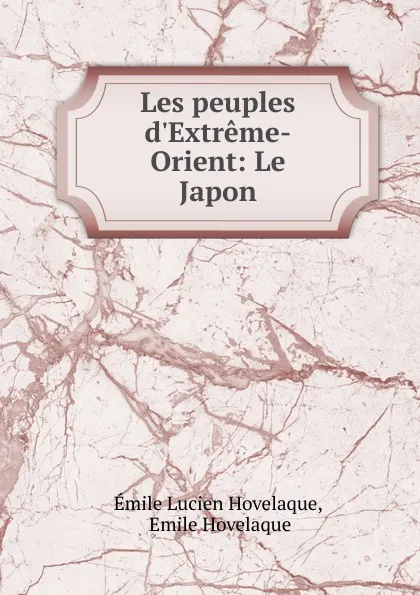 Обложка книги Les peuples d.Extreme-Orient, Émile Lucien Hovelaque