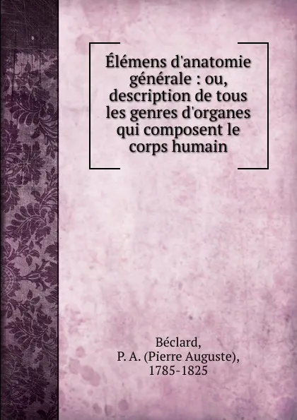 Обложка книги Elemens d.anatomie generale, Pierre Auguste Béclard