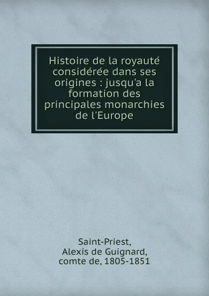 Обложка книги Histoire de la royaute consideree dans ses origines, Alexis de Guignard Saint-Priest