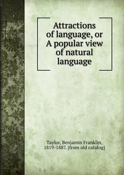 Обложка книги Attractions of language, or A popular view of natural language, Benjamin Franklin Taylor