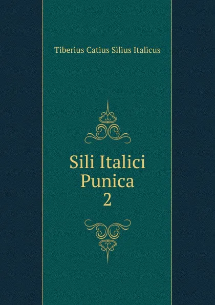 Обложка книги Sili Italici Punica, Tiberius Catius Silius Italicus