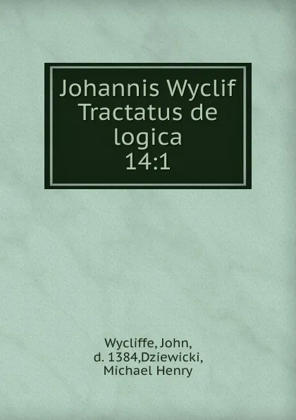 Обложка книги Johannis Wyclif Tractatus de logica, Wycliffe John
