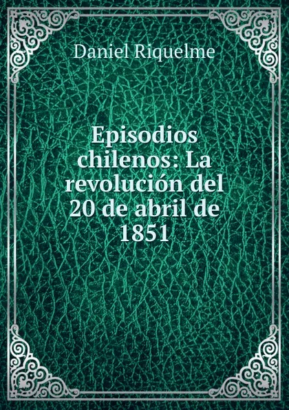 Обложка книги Episodios chilenos, Daniel Riquelme