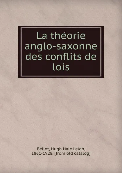 Обложка книги La theorie anglo-saxonne des conflits de lois, Hugh Hale Leigh Bellot