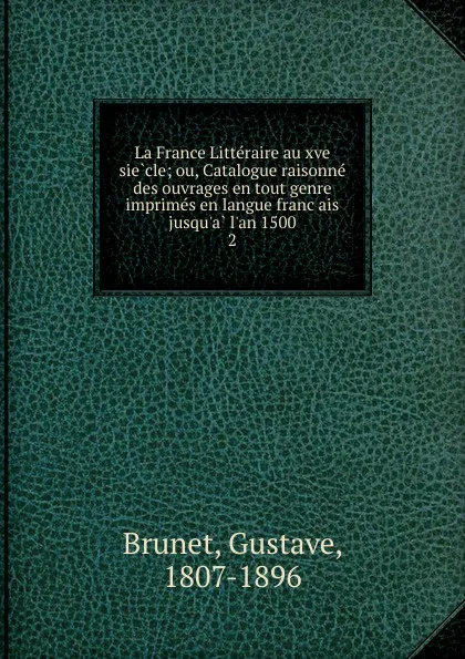 Обложка книги La France Litteraire au xve siecle, Gustave Brunet