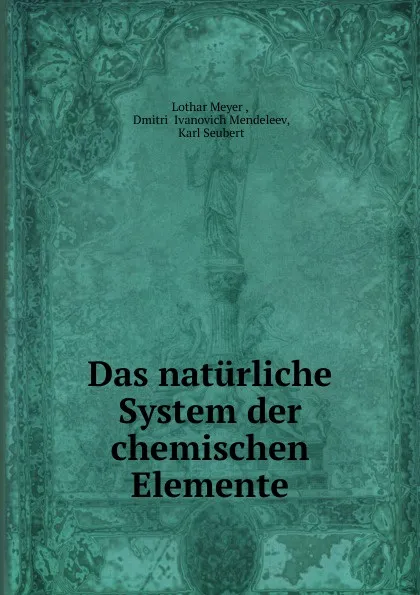 Обложка книги Das naturliche System der chemischen Elemente, Lothar Meyer