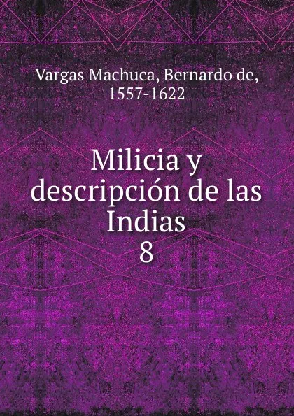 Обложка книги Milicia y descripcion de las Indias, Vargas Machuca