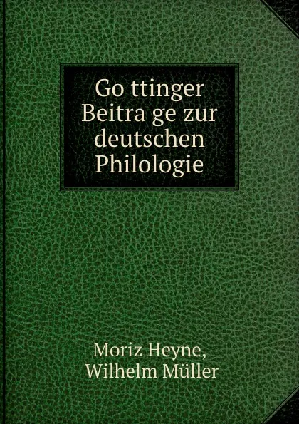 Обложка книги Gottinger Beitrage zur deutschen Philologie, Moriz Heyne